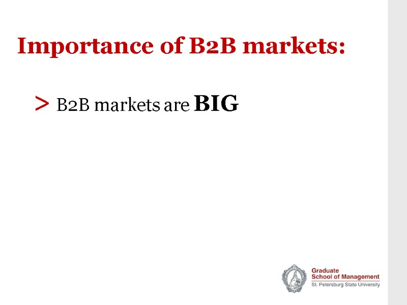 Importance of B2B markets: > B2B markets are BIG